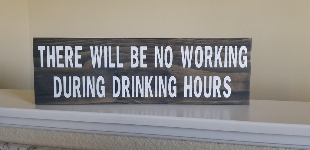 There Will Be No Working During Drinking Hours Solid Wood Signs ...